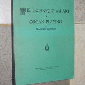 Vintage, The Technique and Art of Organ Playing by Clarence Dickinson